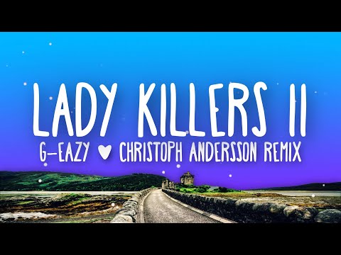 G-Eazy - Lady Killers II (Christoph Andersson Remix) (Lyrics)