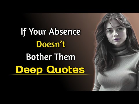 If Your Absence Doesn’t Bother Them |  Deep Quotes