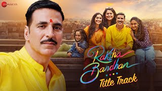 Raksha Bandhan (Title Track) | Akshay Kumar | Shreya Ghoshal | Himesh Reshammiya | Lyrical