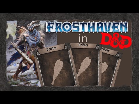 Creating the Drifter, a Frosthaven character build for Dungeons and Dragons 5th edition.