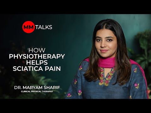 How physiotherapy helps sciatica pain | Dr. Maryam Sharif | MM Talks