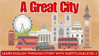 Learn English through story level 2  A great city   Learn English Online