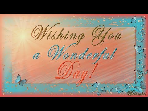 🌺🌺🌺Wishing You a Wonderful Day!🌺🌺🌺Video Greeting Cards