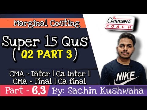 6.3 marginal Costing Problems and Solutions Q2  - CMA inter / CA inter / CMA final / CA final