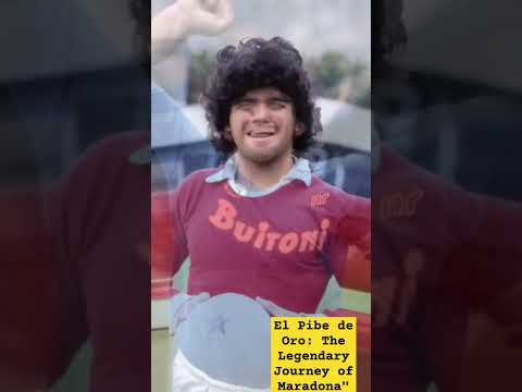 El Pibe de Oro: The Legendary Journey of Maradona