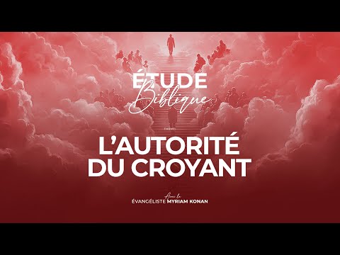 L'AUTORITÉ DU CROYANT AVEC L'ÉVANGÉLISTE MYRIAM KONAN