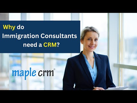 Why do Immigration Consultants need a CRM ?