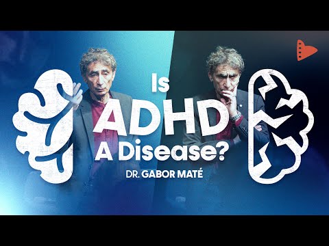 DR. GABOR MATE: IS ADHD A DISEASE?