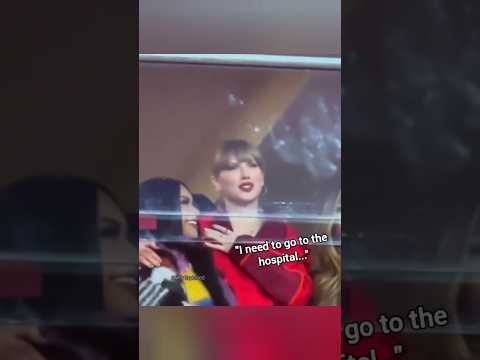 Taylor Swift said that she needs to go to the hospital at the chiefs game when she saw Travis Kelce