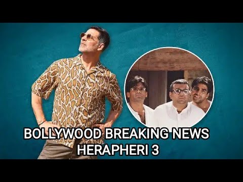 Bollywood Breaking News || Herapheri 3