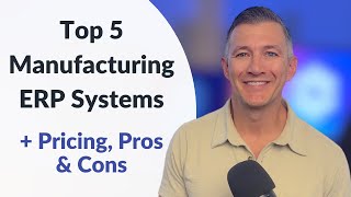 Top 5 Manufacturing ERP Systems for 2024: Pricing, Pros, & Cons