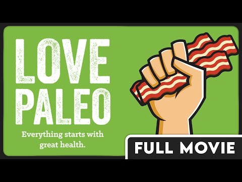 Love Paleo - Doctors & Nutritionists from Around the Globe Promote the Paleo Diet - FULL DOCUMENTARY