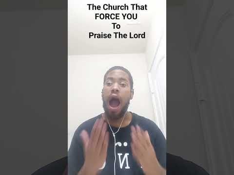 when you're in a church that forces you to praise the Lord