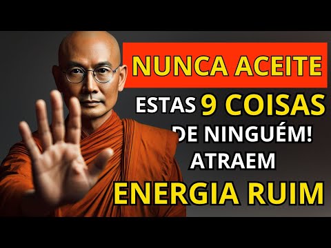 URGENTE⚠️ 9 COISAS QUE VOCÊ NUNCA DEVE RECEBER DE NINGUÉM | Sabedoria Budistas Zen