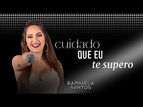 Cuidado que eu te supero - Raphaela Santos (Do fundo do Baú)