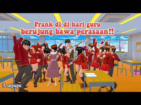 PRANK DI HARI GURU BERUJUNG BAWA PERASAAN || 3 SEPUPU || DRAMA SAKURA SCHOOL SIMULATOR ||