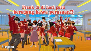 PRANK DI HARI GURU BERUJUNG BAWA PERASAAN || 3 SEPUPU || DRAMA SAKURA SCHOOL SIMULATOR ||