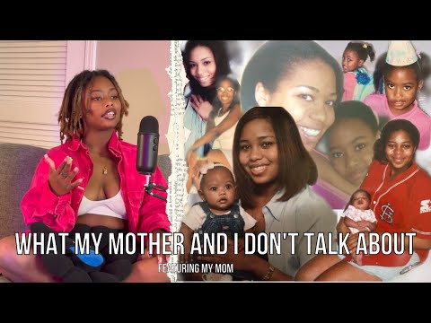 what my mother and I don’t talk about... featuring my mom!