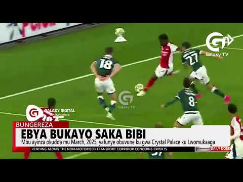 Ebya Bukayo Saka bibi | Daily Dose