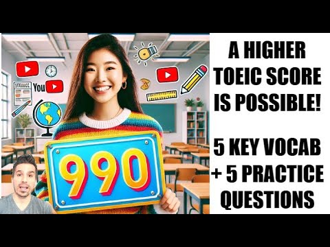 5 KEY TOEIC VOCABULARY + 5 PRACTICE QUESTIONS WITH EXPLANATIONS: IMPROVE YOUR TOEIC SCORE TODAY