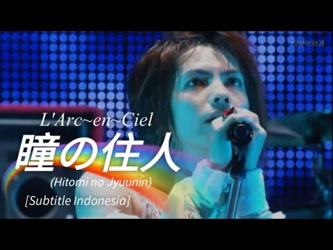 L'Arc~en~Ciel - 瞳の住人 (Hitomi no Jyuunin) | Subtitle Indonesia