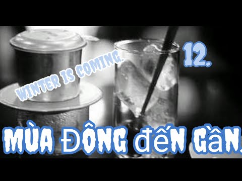 Cà phê phin #12 : Winter is coming! - Mùa Đông đến gần.