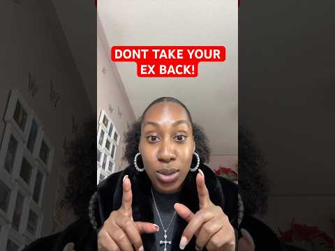 Don’t Take your Ex Back !