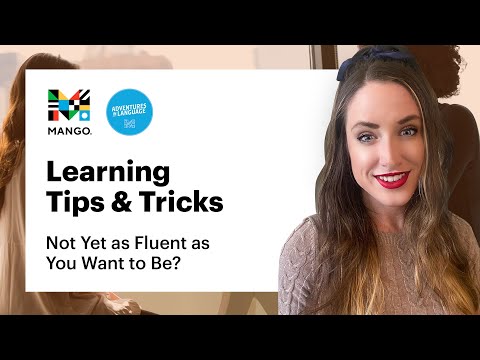 Not Yet as Fluent as You Want to Be? | Learning Tips & Tricks