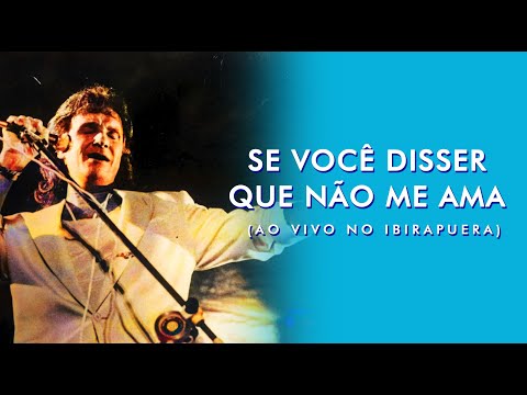 Se Você Disser que Não Me Ama - Roberto Carlos ao vivo no Ibirapuera - 1991