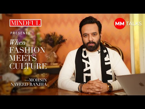 Mindful Presents: When Fashion Meets Culture | Mohsin Naveed Ranjha | MM Talks