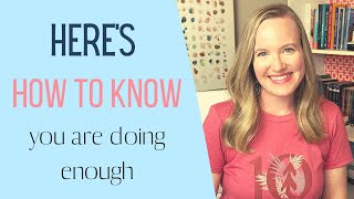 How to make sure you are doing enough | Homeschool encouragement