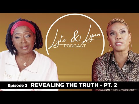 Revealing The Truth, Pt. 2: MC Lyte Finds Love After Divorce  | Lyte & Lynn Podcast, Ep. 2