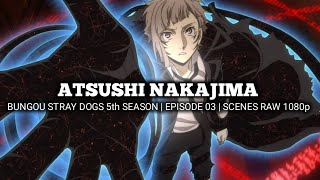 ATSUSHI NAKAJIMA SCENES | BUNGOU STRAY DOGS 5th SEASON | Episode 03 | Scenes RAW 1080p