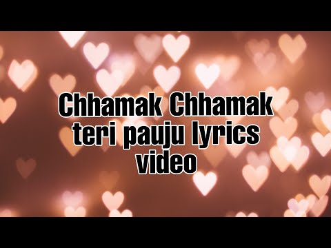 Chamak Chamak teri pauju lyrics video