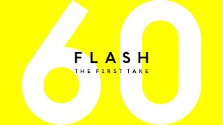 60秒限りの一発撮り。FLASH THE FIRST TAKE、はじまる。 / THE FIRST TAKE