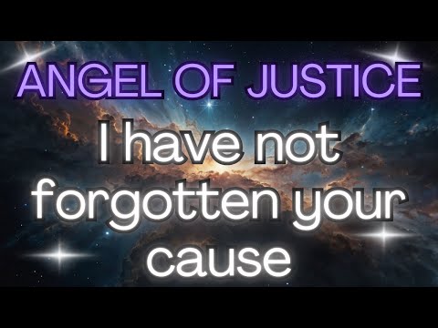 ⚖️ANGEL OF JUSTICE: I Have Not Forgotten Your Cause {Angel Messages}✨