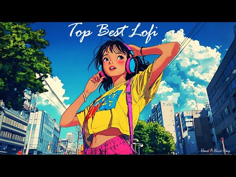 Top Best Lofi | Have a nice day (Live 247)