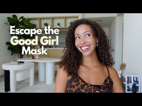 Escape the "Good Girl" Mask for GOOD