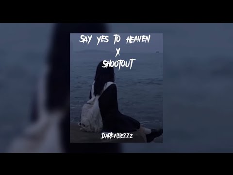 Say Yes To Heaven x Shootout (slowed/reverb)