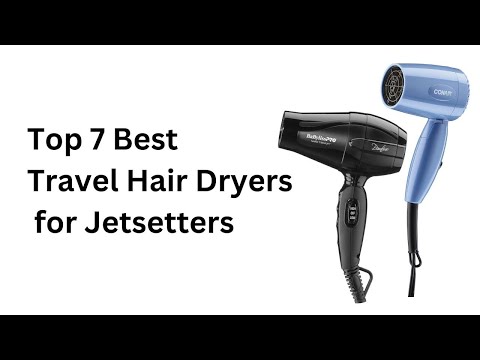 Top 7 Best Travel Hair Dryers for Jetsetters: Compact, Powerful & Perfect for Every Trip!