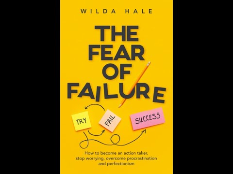 The Fear of Failure: How To Become An Action Taker, Stop Worrying, Overcome Procrastination