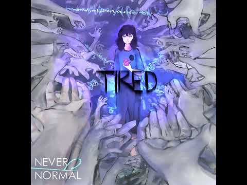 Never Normal - Tired