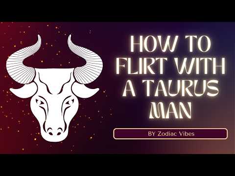 Firt With A TAURUS Man : 9 Flirting Techniques He Can’t Resist ♉