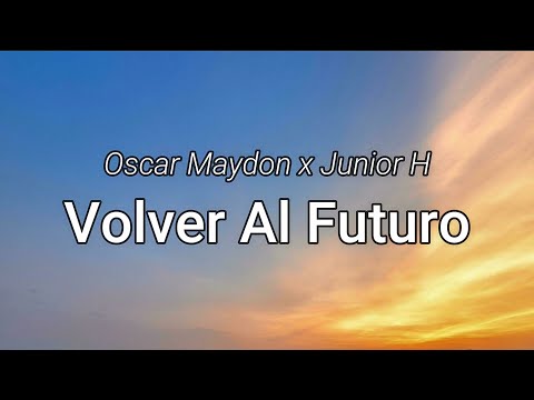 Oscar Maydon x Junior H - Volver Al Futuro (Letra/Lyrics)