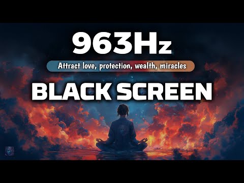 963 Hz The Frequency of God - Attract love, protection, wealth, miracles and blessings without limit