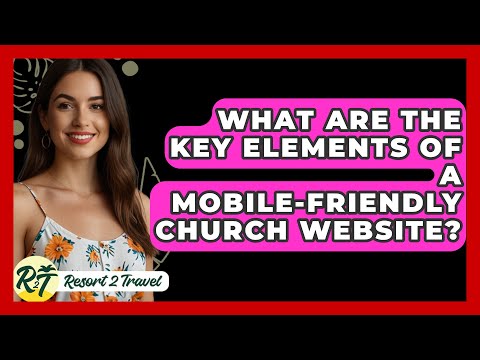 What Are the Key Elements of a Mobile-Friendly Church Website? - Resort 2 Travel