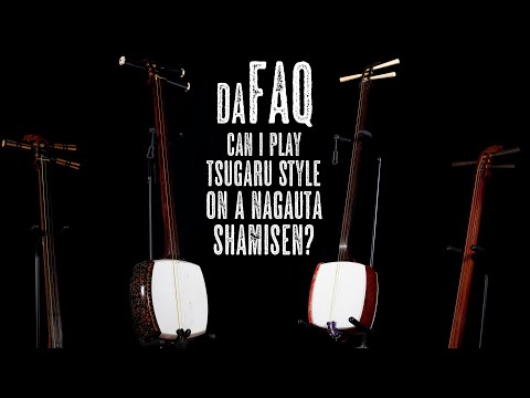 DaFAQ: Can I play Tsugaru Style on a Nagauta Shamisen?