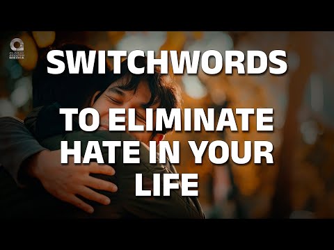 Switchword to eliminate hate in your life