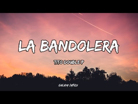 Tito Double P - La Bandolera (LETRA)🎵