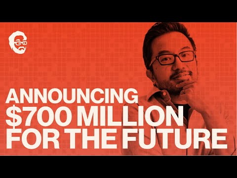 Our $700,000,000 mission to build the future we want to live in